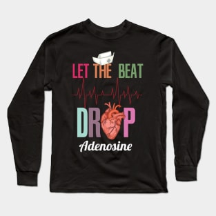 Let the beat drop adenosine design for a Nurse Long Sleeve T-Shirt